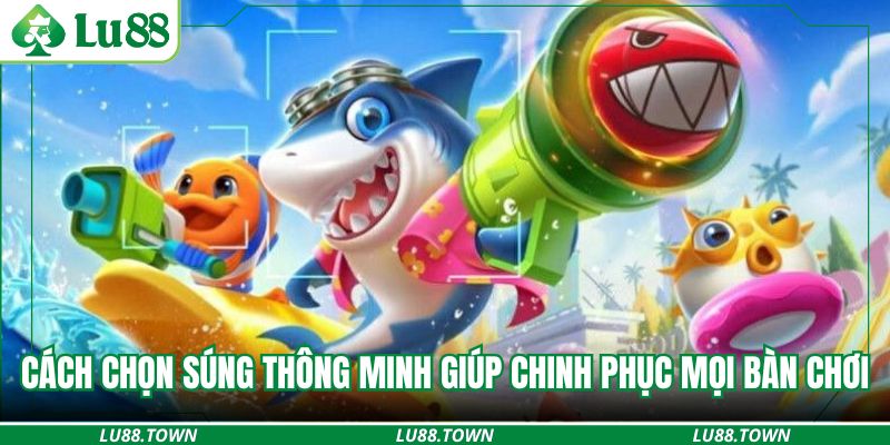 Cách chọn súng thông minh giúp chinh phục mọi bàn chơi