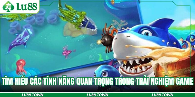 Tìm hiểu các tính năng quan trọng trong trải nghiệm game