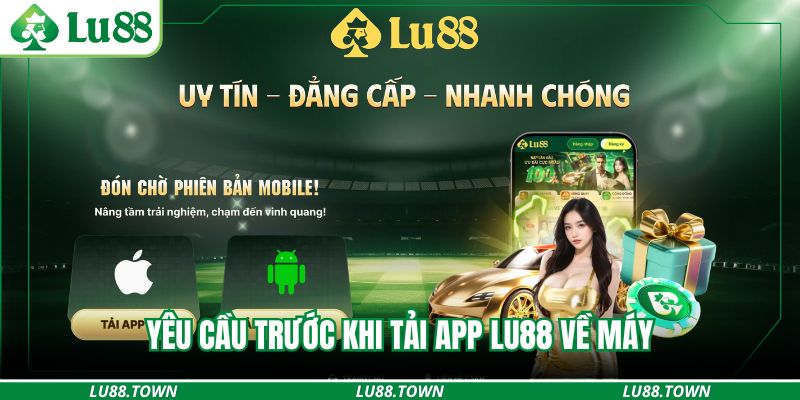 Yêu cầu trước khi tải app Lu88 về máy